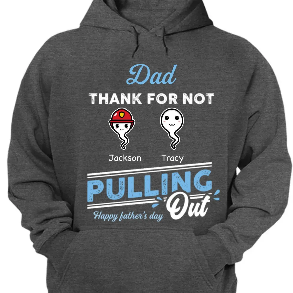 Father's Day - Dad Thanks For Not Pulling Out - Personalized Unisex T-shirt, Hoodie, Sweatshirt