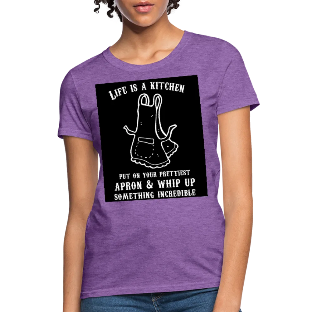 Life Is A Kitchen Women's T-Shirt