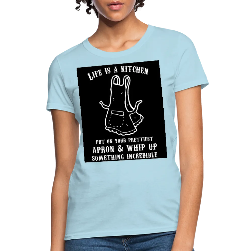 Life Is A Kitchen Women's T-Shirt