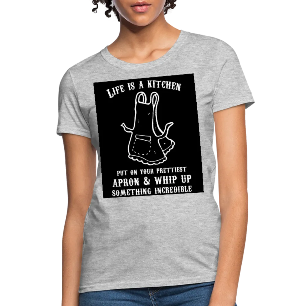 Life Is A Kitchen Women's T-Shirt