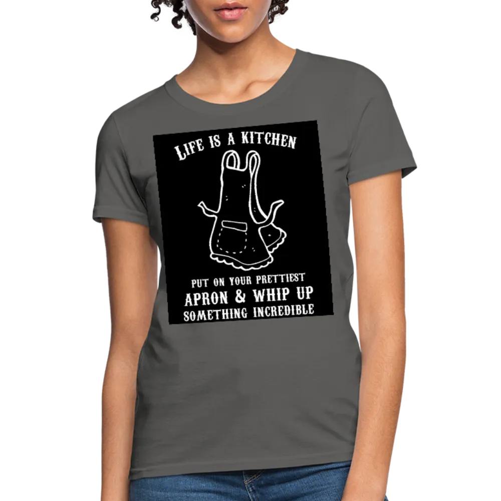 Life Is A Kitchen Women's T-Shirt