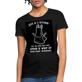 Life Is A Kitchen Women's T-Shirt