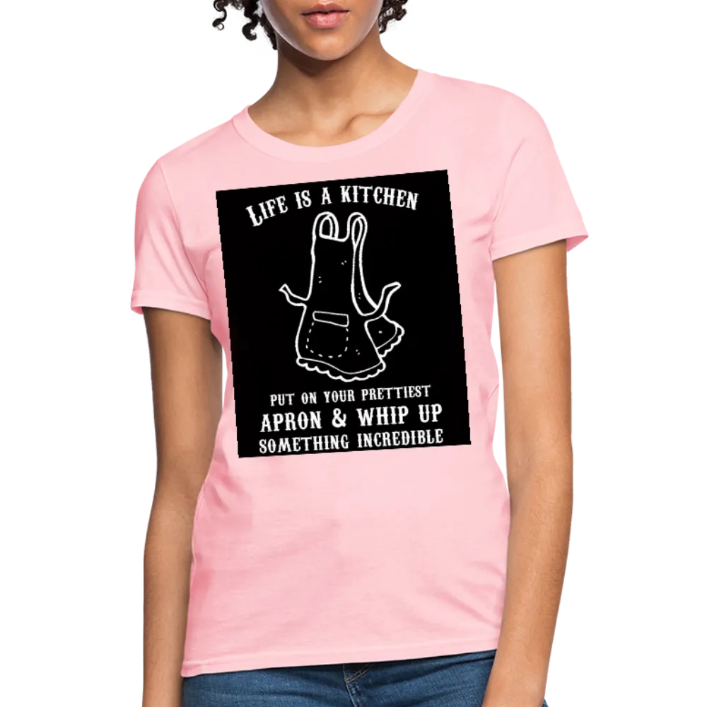 Life Is A Kitchen Women's T-Shirt